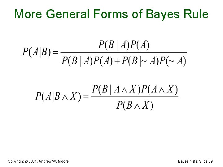 More General Forms of Bayes Rule Copyright © 2001, Andrew W. Moore Bayes Nets: