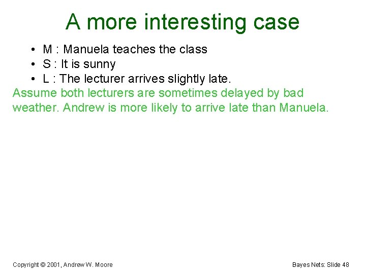 A more interesting case • M : Manuela teaches the class • S :