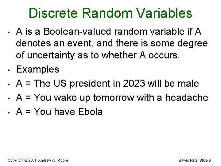 Discrete Random Variables • • • A is a Boolean-valued random variable if A