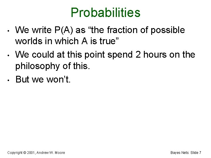 Probabilities • • • We write P(A) as “the fraction of possible worlds in