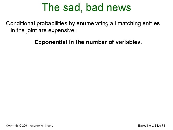 The sad, bad news Conditional probabilities by enumerating all matching entries in the joint