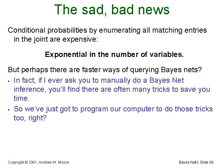 The sad, bad news Conditional probabilities by enumerating all matching entries in the joint