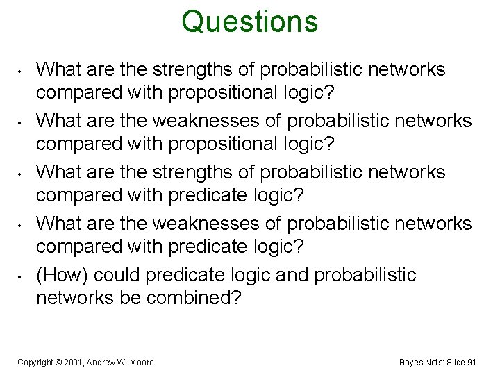 Questions • • • What are the strengths of probabilistic networks compared with propositional
