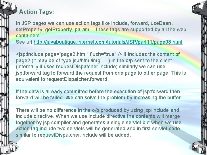 Action Tags: In JSP pages we can use action tags like include, forward, use.