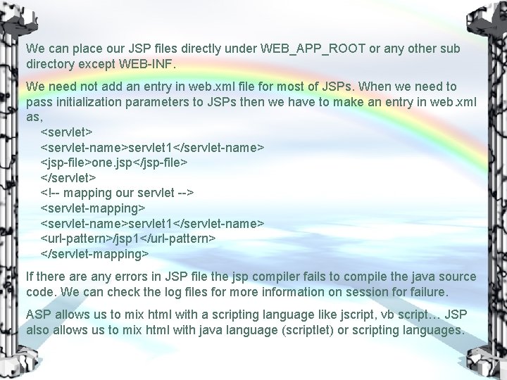 We can place our JSP files directly under WEB_APP_ROOT or any other sub directory