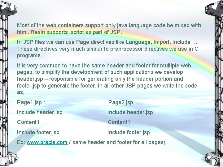 Most of the web containers support only java language code be mixed with html.