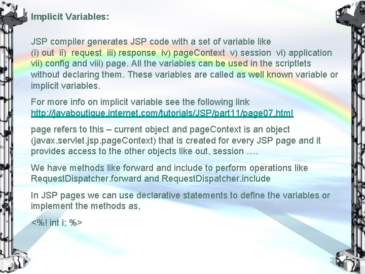 Implicit Variables: JSP compiler generates JSP code with a set of variable like (i)