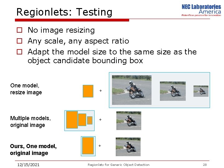 Regionlets: Testing o No image resizing o Any scale, any aspect ratio o Adapt