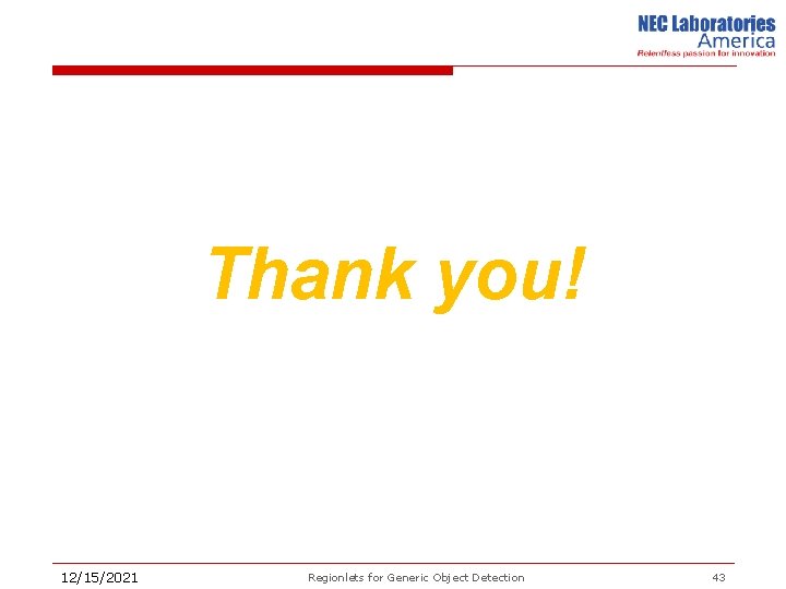 Thank you! 12/15/2021 Regionlets for Generic Object Detection 43 