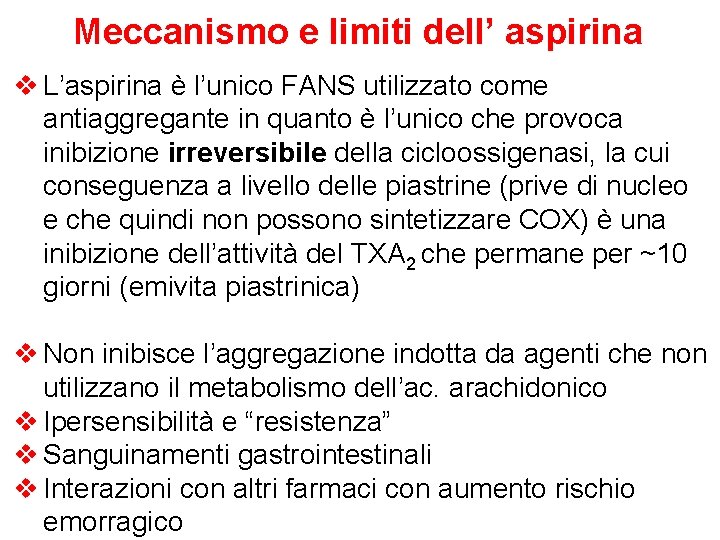 Meccanismo e limiti dell’ aspirina v L’aspirina è l’unico FANS utilizzato come antiaggregante in