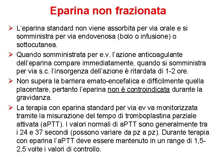 Eparina non frazionata Ø L’eparina standard non viene assorbita per via orale e si