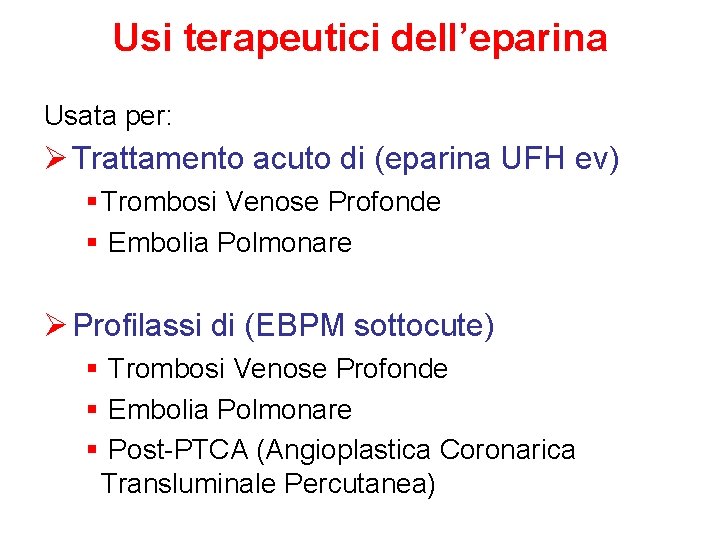 Usi terapeutici dell’eparina Usata per: Ø Trattamento acuto di (eparina UFH ev) § Trombosi