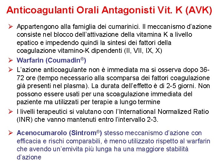 Anticoagulanti Orali Antagonisti Vit. K (AVK) Ø Appartengono alla famiglia dei cumarinici. Il meccanismo