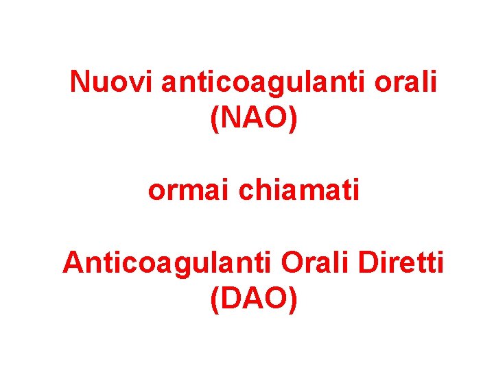 Nuovi anticoagulanti orali (NAO) ormai chiamati Anticoagulanti Orali Diretti (DAO) 