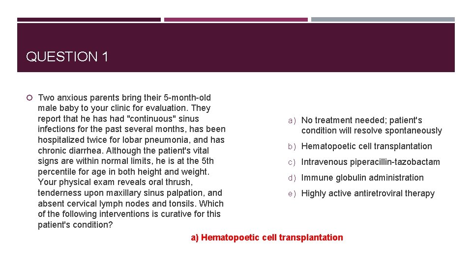 QUESTION 1 Two anxious parents bring their 5 -month-old male baby to your clinic