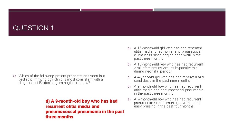QUESTION 1 a) A 15 -month-old girl who has had repeated otitis media, pneumonia,