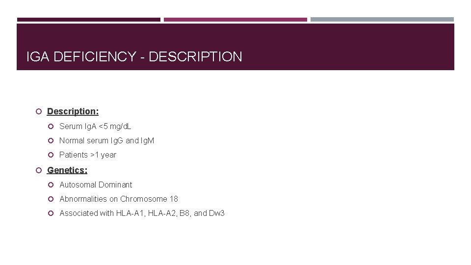 IGA DEFICIENCY - DESCRIPTION Description: Serum Ig. A <5 mg/d. L Normal serum Ig.