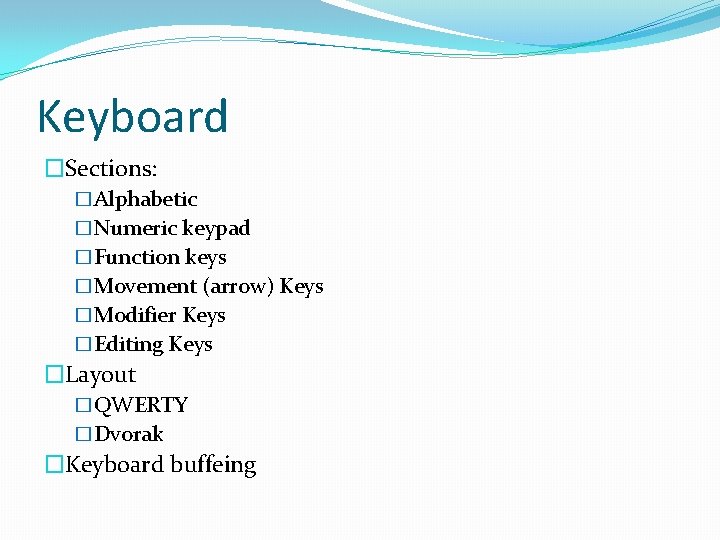 Keyboard �Sections: �Alphabetic �Numeric keypad �Function keys �Movement (arrow) Keys �Modifier Keys �Editing Keys