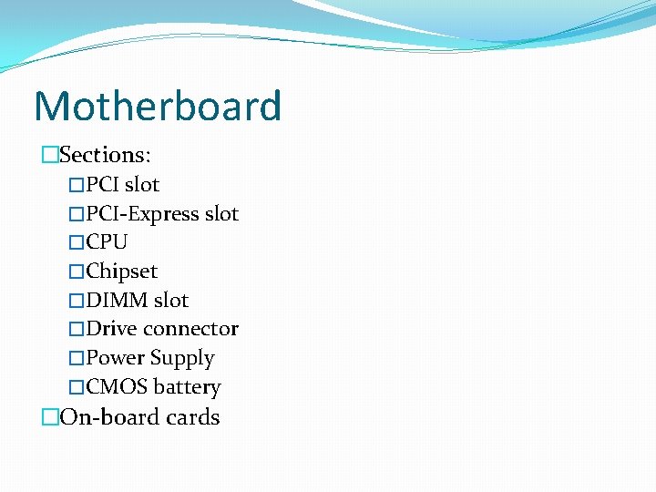 Motherboard �Sections: �PCI slot �PCI-Express slot �CPU �Chipset �DIMM slot �Drive connector �Power Supply