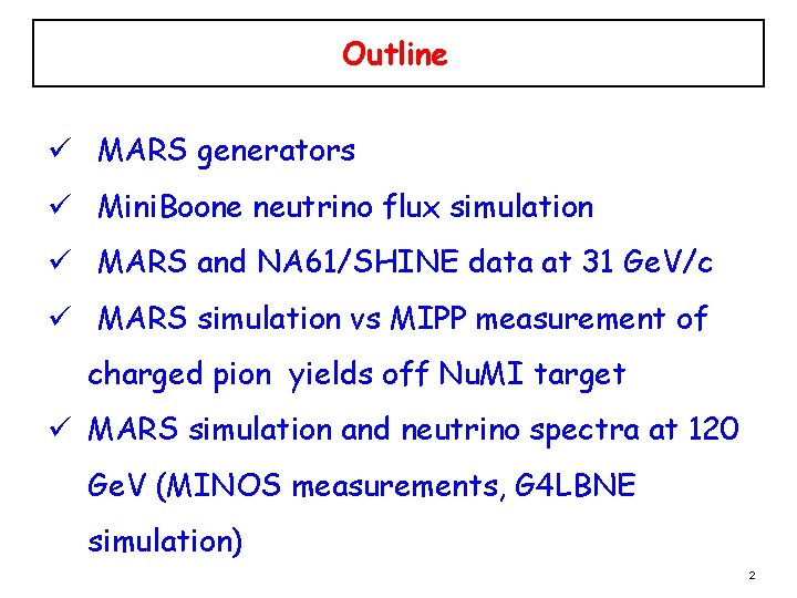 Outline ü MARS generators ü Mini. Boone neutrino flux simulation ü MARS and NA