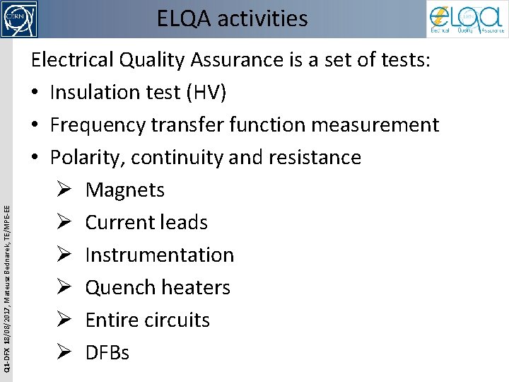 Q 1 -DFX 18/08/2017, Mateusz Bednarek, TE/MPE-EE ELQA activities Electrical Quality Assurance is a