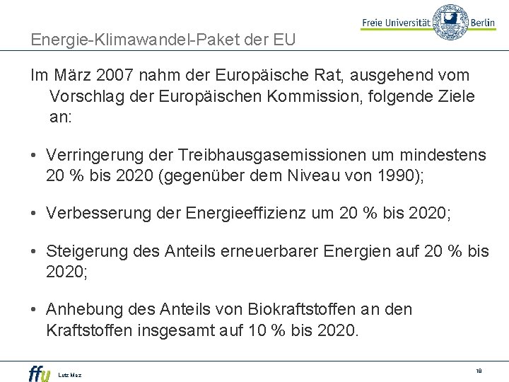 Energie-Klimawandel-Paket der EU Im März 2007 nahm der Europäische Rat, ausgehend vom Vorschlag der