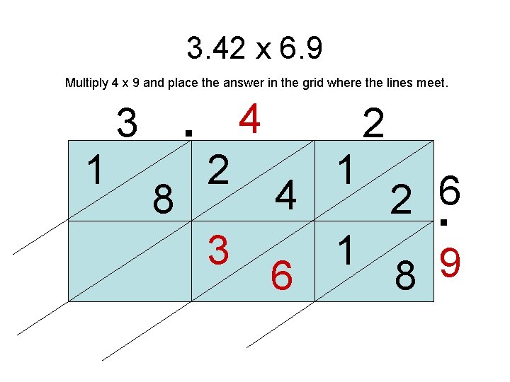 3. 42 x 6. 9 . Multiply 4 x 9 and place the answer