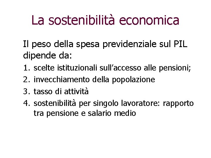 La sostenibilità economica Il peso della spesa previdenziale sul PIL dipende da: 1. 2.