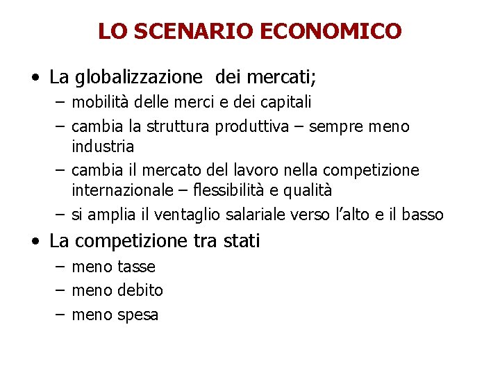 LO SCENARIO ECONOMICO • La globalizzazione dei mercati; – mobilità delle merci e dei