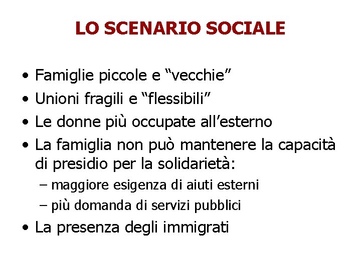 LO SCENARIO SOCIALE • • Famiglie piccole e “vecchie” Unioni fragili e “flessibili” Le