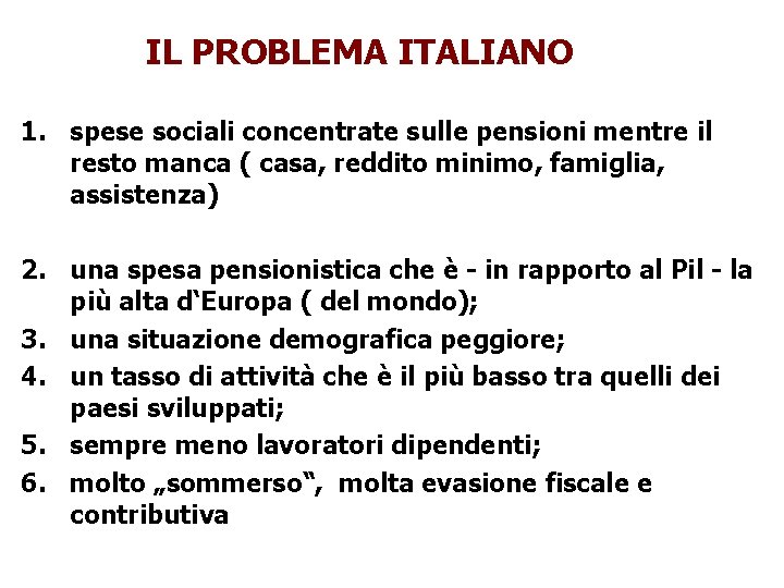 IL PROBLEMA ITALIANO 1. spese sociali concentrate sulle pensioni mentre il resto manca (