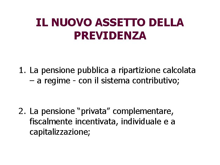 IL NUOVO ASSETTO DELLA PREVIDENZA 1. La pensione pubblica a ripartizione calcolata – a