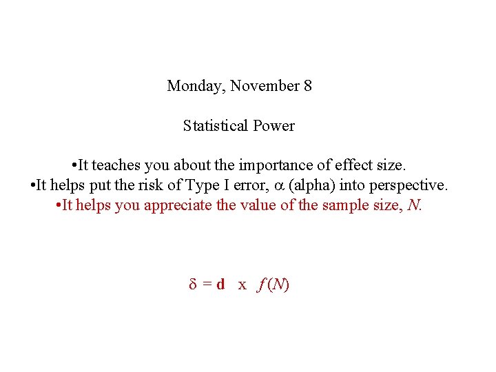 Monday, November 8 Statistical Power • It teaches you about the importance of effect