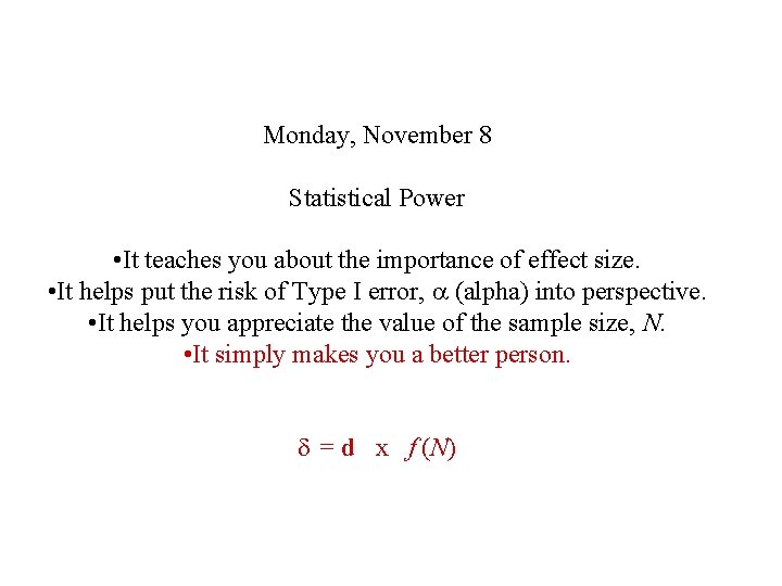 Monday, November 8 Statistical Power • It teaches you about the importance of effect