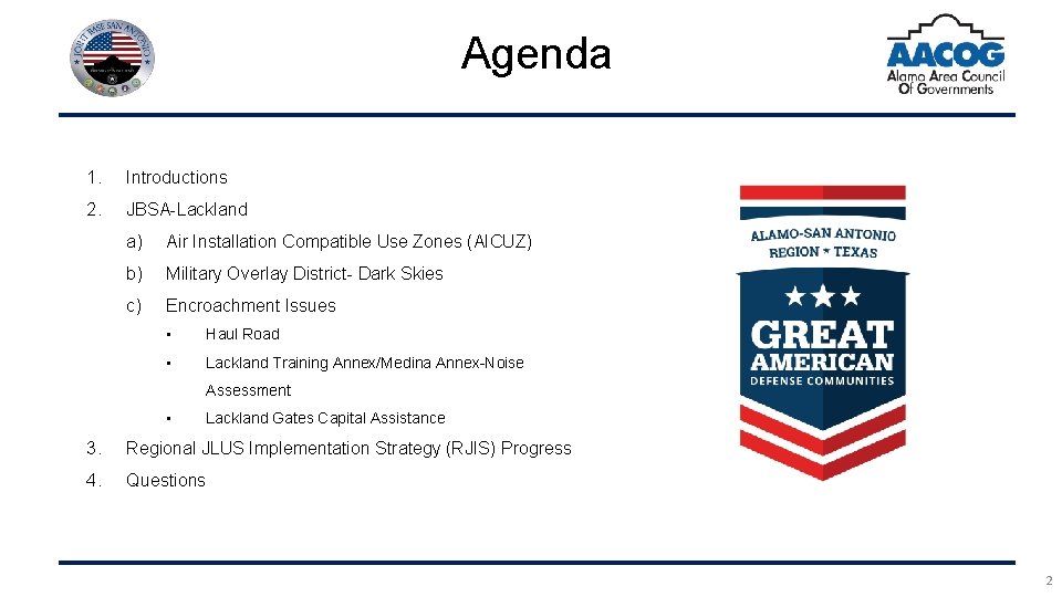 Agenda 1. Introductions 2. JBSA-Lackland a) Air Installation Compatible Use Zones (AICUZ) b) Military