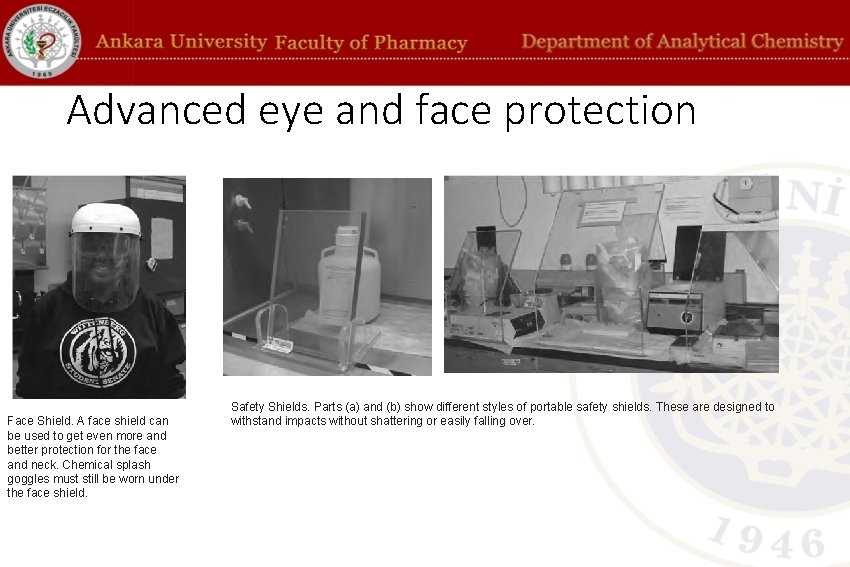 Advanced eye and face protection Face Shield. A face shield can be used to