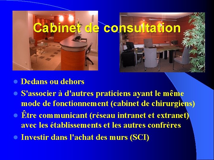 Cabinet de consultation Dedans ou dehors l S'associer à d'autres praticiens ayant le même