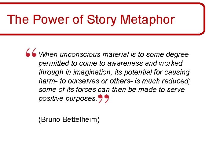 The Power of Story Metaphor When unconscious material is to some degree permitted to