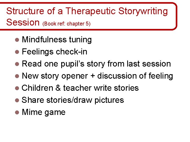 Structure of a Therapeutic Storywriting Session (Book ref: chapter 5) l Mindfulness tuning l