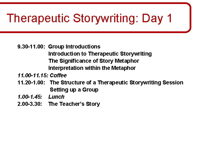 Therapeutic Storywriting: Day 1 9. 30 -11. 00: Group Introductions Introduction to Therapeutic Storywriting