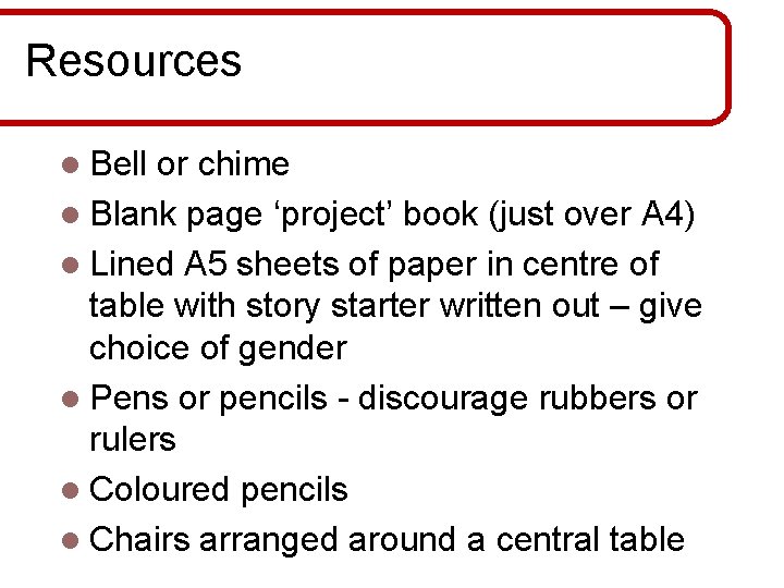 Resources l Bell or chime l Blank page ‘project’ book (just over A 4)