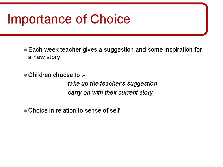 Importance of Choice l Each week teacher gives a suggestion and some inspiration for