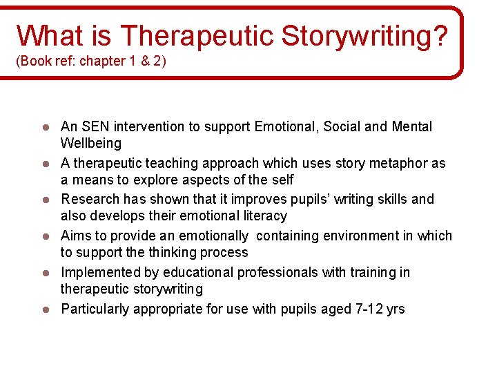 What is Therapeutic Storywriting? (Book ref: chapter 1 & 2) l l l An