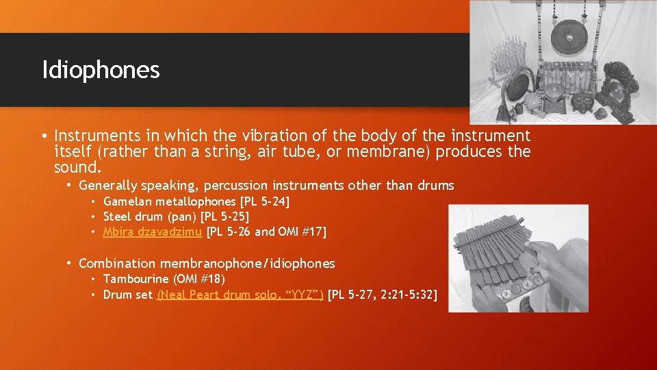 Idiophones • Instruments in which the vibration of the body of the instrument itself