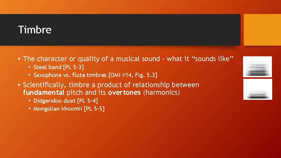 Timbre • The character or quality of a musical sound – what it “sounds