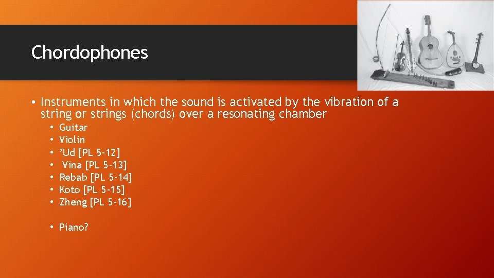 Chordophones • Instruments in which the sound is activated by the vibration of a