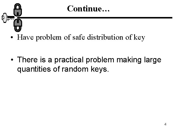 Continue… • Have problem of safe distribution of key • There is a practical