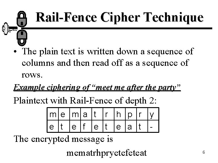 Rail-Fence Cipher Technique • The plain text is written down a sequence of columns