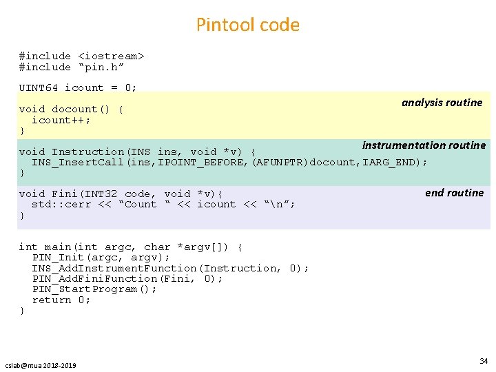Pintool code #include <iostream> #include “pin. h” UINT 64 icount = 0; void docount()