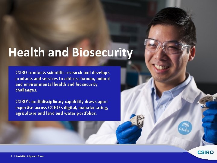 Health and Biosecurity CSIRO conducts scientific research and develops products and services to address